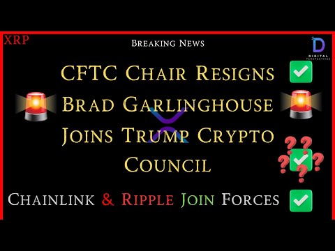 XRP-Brad Garlinghouse Joins Trump Crypto Coucil? - CFTC Chair Resigns - Ripple/Chainlink Join Forces