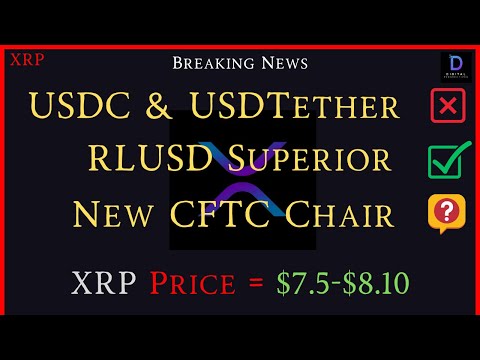 XRP-USDC &amp; USDTether = OUT - RLUSD = Superior - NEW CFTC Chair? - XRP Price $7.50-$8.10?