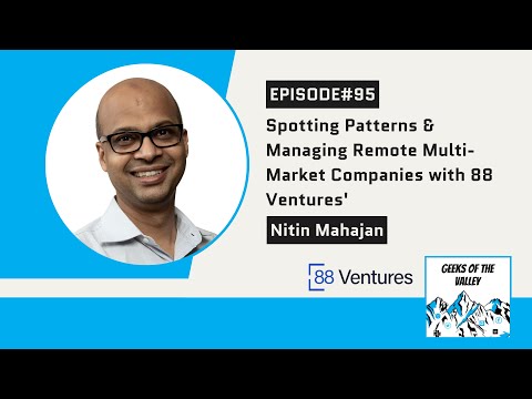 #95: Spotting Patterns &amp; Managing Remote Multi-Market Companies with 88 Ventures&#039; Nitin Mahajan