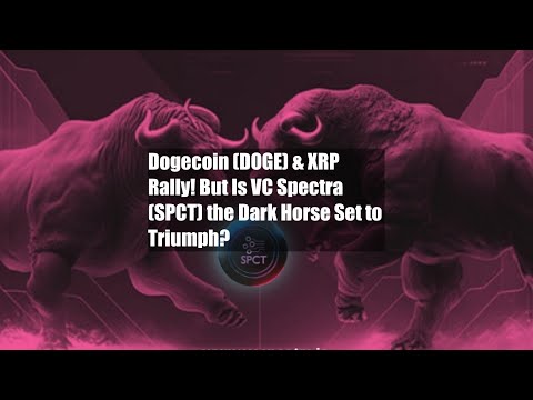 Dogecoin (DOGE) &amp; XRP Rally! But Is VC Spectra (SPCT) the Dark Horse Set to Triumph?