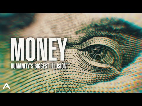 Money: Humanity&#039;s Biggest Illusion