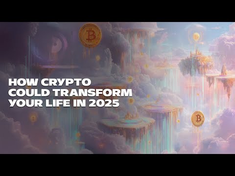 How Crypto Could Transform Your Life in 2025