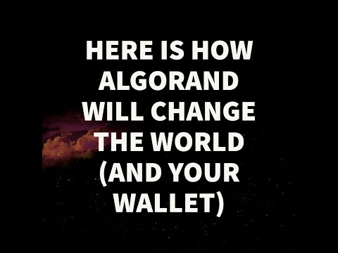 HERE IS HOW ALGORAND WILL CHANGE THE WORLD (AND YOUR WALLET)