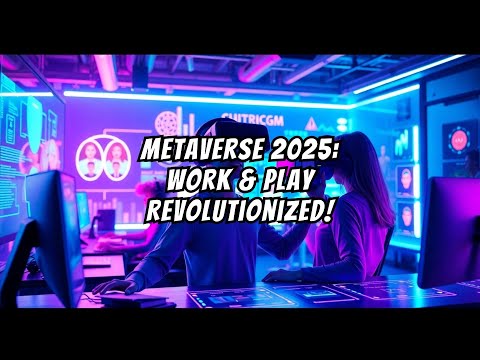 🌐 The 2025 Metaverse Revolution: Transforming How We Work, Play, and Live!