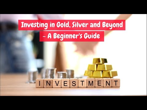 Investing in Gold, Silver and Beyond - A Beginner&#039;s Guide