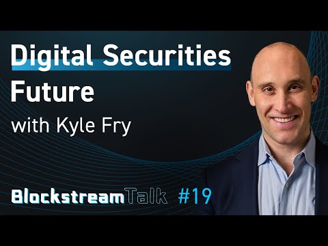 Digital Securities Future with Kyle Fry - Blockstream Talk #19