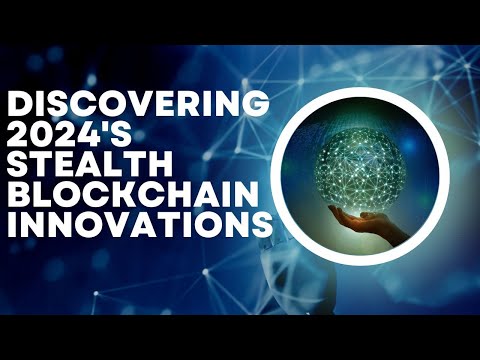 Discovering 2024&#039;s Stealth Blockchain Innovations: The Crypto Tech You Haven&#039;t Heard Of