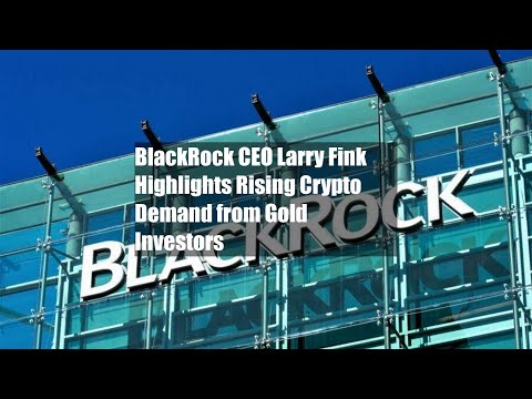 BlackRock CEO Larry Fink Highlights Rising Crypto Demand from Gold Investors