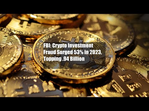 FBI: Crypto Investment Fraud Surged 53% in 2023, Topping $3.94 Billion