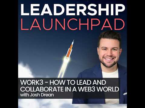 Work3 - How to Lead and Collaborate in a Web3 World w/Josh Drean