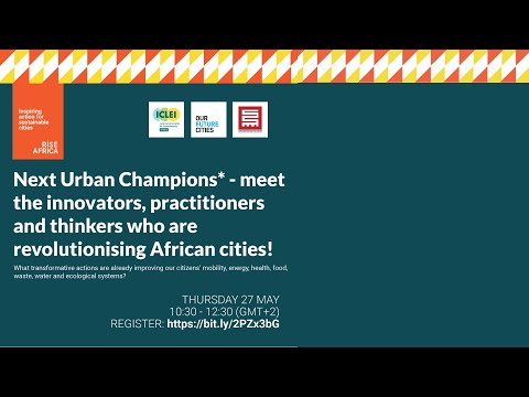 Next Urban Champions*: meet innovators, practitioners and thinkers revolutionising African cities