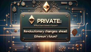 Revolutionary Changes Ahead: What’s Next for Ethereum’s Future?